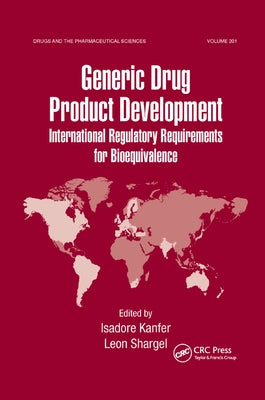 Generic Drug Product Development: International Regulatory Requirements for Bioequivalence by Kanfer, Isadore