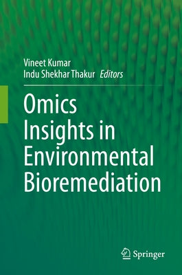 Omics Insights in Environmental Bioremediation by Kumar, Vineet