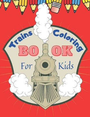 Trains Coloring Book for Kids: Train Coloring Book for Toddlers, Preschoolers, Boys and Girls, Cute Illustrations of Trains & Locomotives by Nowaky, Miranda
