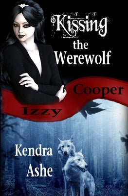 Kissing the Werewolf - An Izzy Cooper Novel by Ashe, Kendra
