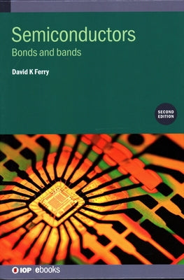 Semiconductors (Second Edition): Bonds and bands by Ferry, David K.