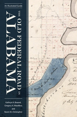 The Old Federal Road in Alabama: An Illustrated Guide by Braund, Kathryn H.