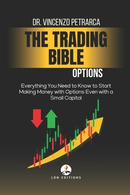 The Bible of Trading: OPTIONS: Everything You Need to Know to Start Making Money with Options Even with Little Capital by Petrarca, Vincenzo