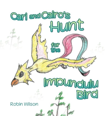 Cari and Cairo's Hunt for the Impundulu Bird by Wilson, Robin