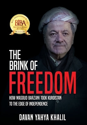 The Brink of Freedom: How Masoud Barzani took Kurdistan to the edge of independence by Yahya Khalil, Davan