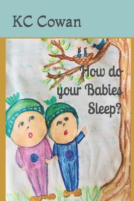 How Do Your Babies Sleep?: A Book to Help Your Child Go to Bed. by Cowan, Kc