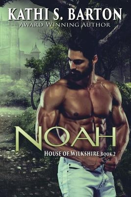 Noah: House of Wilkshire ― Erotic Paranormal Dragon Shifter Romance by Barton, Kathi S.