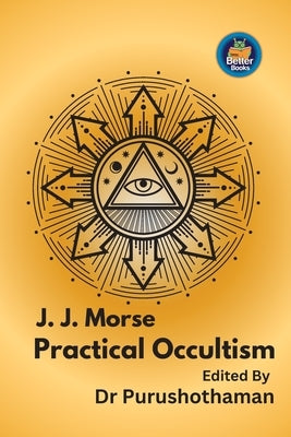 J. J. Morse Practical Occultism: Understanding Practical Occultism by Kollam, Editor Purushothaman