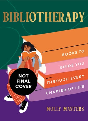 Bibliotherapy: Books to Guide You Through Every Chapter of Life by Molly Masters