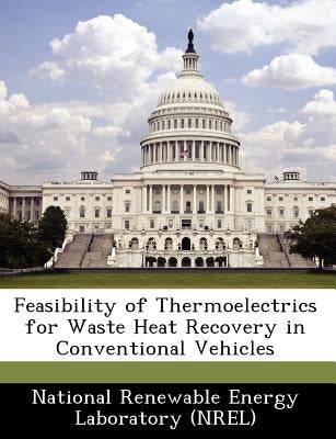 Feasibility of Thermoelectrics for Waste Heat Recovery in Conventional Vehicles by National Renewable Energy Laboratory (Nr