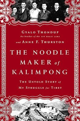 The Noodle Maker of Kalimpong: The Untold Story of My Struggle for Tibet by Thondup, Gyalo