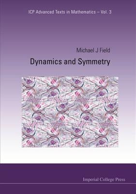 Dynamics and Symmetry by Field, Michael