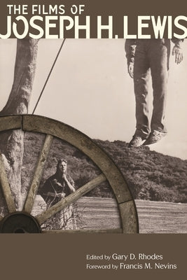 The Films of Joseph H. Lewis by Rhodes, Gary D.