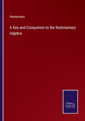 A Key and Companion to the Rudimentary Algebra by Anonymous