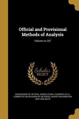 Official and Provisional Methods of Analysis; Volume no.107 by Association of Official Agricultural Che
