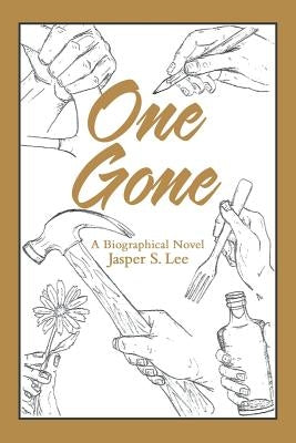 One Gone: A Biographical Novel by Lee, Jasper S.