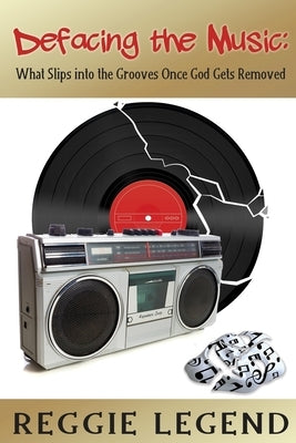 Defacing the Music: What Slips into the Grooves Once God Gets Removed by Legend, Reggie