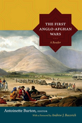 The First Anglo-Afghan Wars: A Reader by Burton, Antoinette