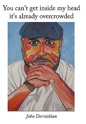 You can't get inside my head it's already overcrowded by Dervishian, John