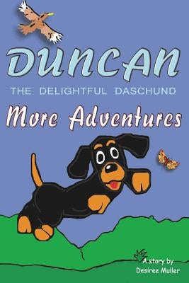 Duncan - The Delightful Daschund - More Adventures by Muller, Desiree