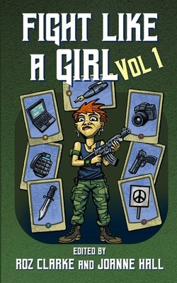 Fight Like A Girl - Volume 1 by Clarke, Roz