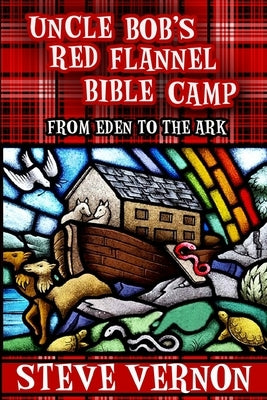 Uncle Bob's Red Flannel Bible Camp: From Eden to the Ark by Knutson, Keri