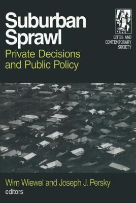 Suburban Sprawl: Private Decisions and Public Policy by Wiewel, Wim