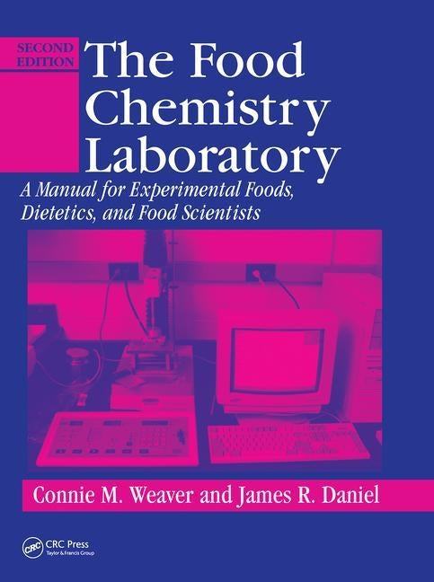 The Food Chemistry Laboratory: A Manual for Experimental Foods, Dietetics, and Food Scientists, Second Edition by Weaver, Connie M.