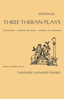 Three Theban Plays: Antigone, Oedipus the King, Oedipus at Colonus by Sophocles
