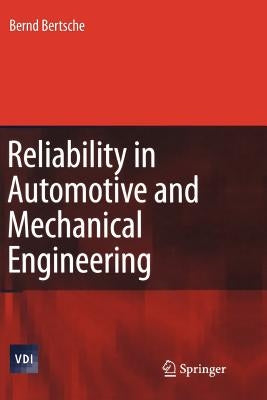 Reliability in Automotive and Mechanical Engineering: Determination of Component and System Reliability by Bertsche, Bernd