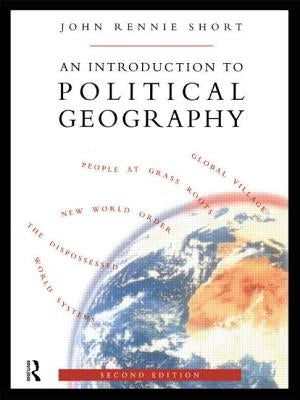 An Introduction to Political Geography by Short, John Rennie