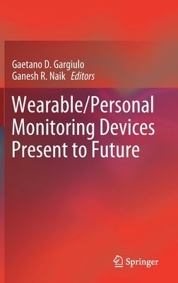 Wearable/Personal Monitoring Devices Present to Future by Gargiulo, Gaetano D.
