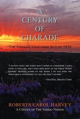 A Century of Charade (softcover): The Indian Citizenship Act of 1924 by Harvey, Roberta Carol