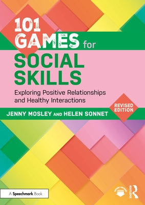 101 Games for Social Skills: Exploring Positive Relationships and Healthy Interactions by Mosley, Jenny