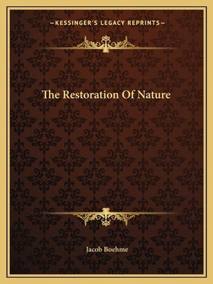 The Restoration Of Nature by Boehme, Jacob