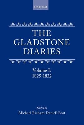 The Gladstone Diaries Volume One: 1825-1832 by Gladstone, William