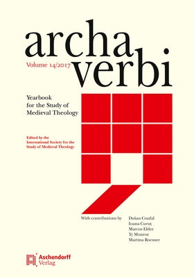 Archa Verbi, Volume 14/2017: Yearbook for the Study of Medieval Theology by Aschendorff