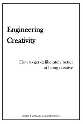 Engineering Creativity: How to get Deliberately Better at being Creative by Charbonnet, Derrick