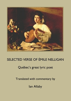 SELECTED VERSE OF ÉMILE NELLIGAN Québec's great lyric poet by Nelligan, Émile