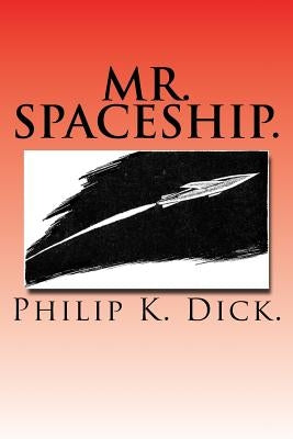 Mr. Spaceship. by Dick, Philip K.
