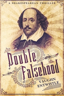 Double Falsehood: A Shakespearean Thriller by Entwistle, Vaughn
