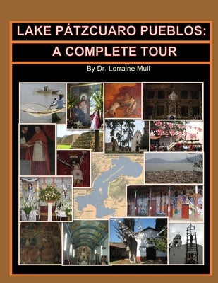 Lake Pátzcuaro Pueblos: A Complete Tour by Mull, Lorraine
