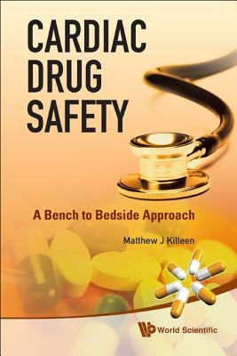 Cardiac Drug Safety: Bench to Bedside .. by Killeen Matthew J