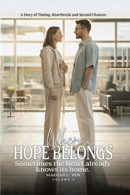 Where Hope Belongs: A Story of Timing, Heartbreak and Second Chances (Volume 2) by Yen, Maegan L.