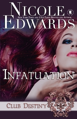 Infatuation: A Club Destiny Novel by Edwards, Nicole