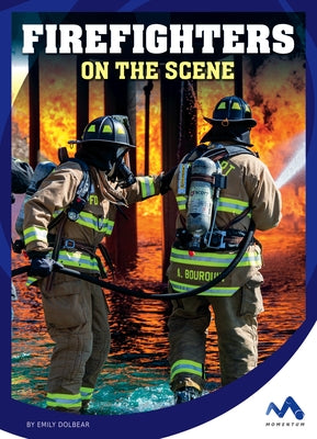 Firefighters on the Scene by Dolbear, Emily