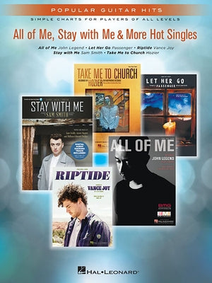 All of Me, Stay with Me & More Hot Singles: Popular Guitar Hits Simple Charts for Players of All Levels by Hal Leonard Corp