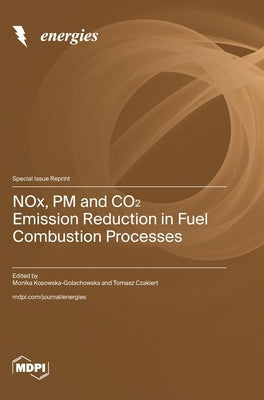 NOx, PM and CO&#8322; Emission Reduction in Fuel Combustion Processes by Kosowska-Golachowska, Monika