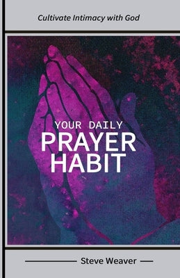 Your Daily Prayer Habit by Weaver, Steve