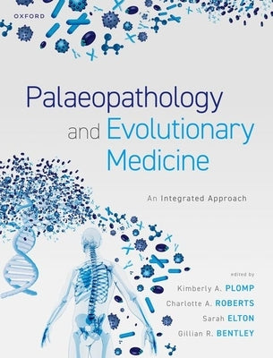 Palaeopathology and Evolutionary Medicine: An Integrated Approach by Plomp, Kimberly A.